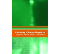 A Glossary of Corpus Linguistics (Glossaries in Linguistics) by Paul Baker