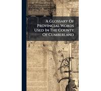 A Glossary Of Provincial Words Used In The County Of Cumberland
