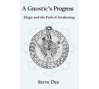 A Gnostic's Progress: Magic and the Path of Awakening