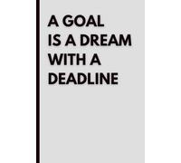 A Goal Is a Dream With a Deadline: Motivational Blank Notebook for Goal Setting, Productivity and Success | Inspirational Journal with Blank Pages