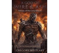 A God of Wire and Ash: Echoes of the Long Silence