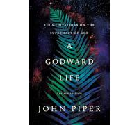 A Godward Life: 120 Meditations on the Supremacy of God (Revised Edition)
