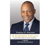 A Golden Legacy: Faith, Family, and a Life of Purpose-A Memoir
