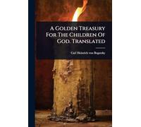 A Golden Treasury For The Children Of God. Translated