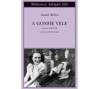 A gonfie vele. Lettere 1928-1946 - Berlin Isaiah