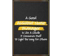 A Good Assistant Nurse Manager is Like a Candle: Assistant Nurse Manager Gifts For Men and Women - Journal For Assistant Nurse Manager Christmas and ... Appreciation Week, Thank You and Retirement