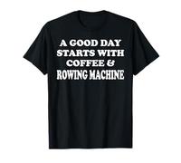 A Good Day Starts with Coffee & Rowing Machine - Exercise Maglietta