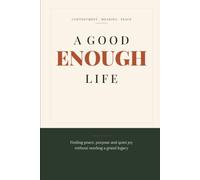 A Good Enough Life: Finding peace, purpose and quiet joy