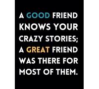 A Good Friend Knows Your Crazy Stories: Funny Lined Journal / Sarcastic, Motivational Slogan Notebook / Life sayings Notepad / 8.5x11 / Gift for ... Birthday, Secret Santa or any Special Day