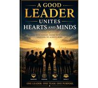 A Good Leader Unites Hearts and Minds: A Journal for Leaders Who Build Trust and Unite People