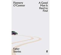 Faber Stories: A Good Man is Hard to Find: Flannery O'Connor