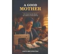 A GOOD MOTHER: Her Greatest Sacrifice Became Her Children’s Greatest Blessing