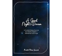 A Good Night's Dream: A Guided Sleep Journal for Restful Nights + Refreshed Mornings