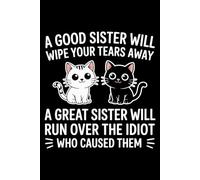 A Good Sister Will Wipe Your tears Away a Great Sister Funny: 6X9" 110 pages notebook