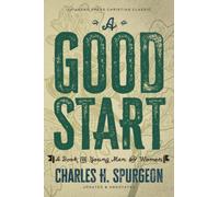 A Good Start: A Book for Young Men and Women [Updated and Annotated]