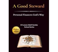 A Good Steward: Personal Finances God's Way (Student Edition)
