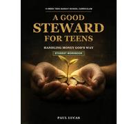 A Good Stewart for Teens: Handling Money God's Way (Student Edition)