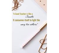 "A Good Teacher Is Like a Candle, It Consumes Itself To Light The Way For Others: Paraprofessional Gifts, Teachers Journal: gift journal for teachers, ... notebook journal gift for teachers