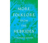 A. Goodrich-Fre More Folklore From The Hebrides (Folklore History Se (Tascabile)
