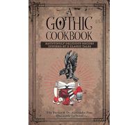 A Gothic Cookbook: Hauntingly Delicious Recipes Inspired by 13 Classic Tales