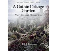 A Gothic Cottage Garden: Where the Dark Flowers Grow