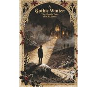 A Gothic Winter: The Ghostly Tales of M.R. James
