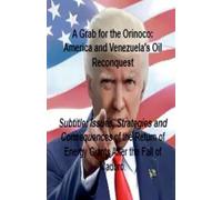 A Grab for the Orinoco: America and Venezuela's Oil Reconquest