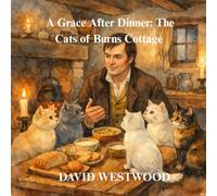A Grace After Dinner: The Cats of Burns Cottage