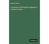 A Grammar of the English Language, in a Series of Letters