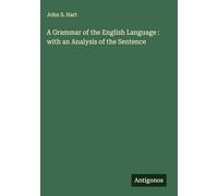 A Grammar of the English Language : with an Analysis of the Sentence