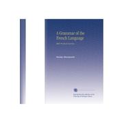 A Grammar of the French Language: With Practical Exercises.