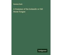 A Grammar of the Icelandic or Old Norse Tongue