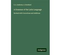 A Grammar of the Latin Language: Revised with Corrections and Additions