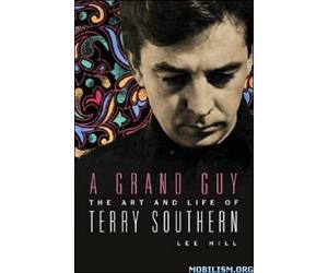 A Grand Guy The Art and Life of Terry Southern