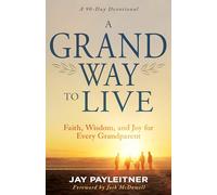 A Grand Way to Live: Faith, Wisdom, and Joy for Every Grandparent, a 90-day Devotional
