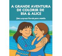 A Grande Aventura de Colorir de Bia & Alice: Uma surpresa florida para a mamãe
