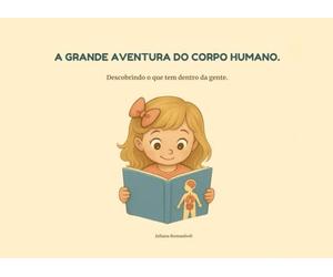 A GRANDE AVENTURA DO CORPO HUMANO.: Descobrindo o que tem dentro da gente.