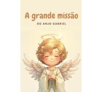 A Grande Missão do Anjo Gabriel