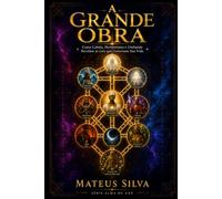 A GRANDE OBRA: Como Cabala, Hermetismo e Umbanda Revelam as Leis que Governam Sua Vida