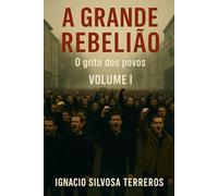A GRANDE REBELIÃO: O grito dos povos - Volume I
