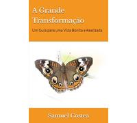 A Grande Transformação: Um Guia para uma Vida Bonita e Realizada
