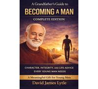A Grandfather's Guide to Manhood, Character, and Life