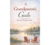 A Grandparent's Guide: The Un-Empty Nest