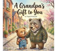 A Grandpa's Gift to You: A Grandpa's Celebration of the Little One Who Changed Everything