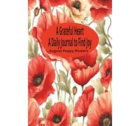 A Grateful Heart: A Daily Journal to Find Joy: August - Poppy Flowers Women's Gratitude Notebook
