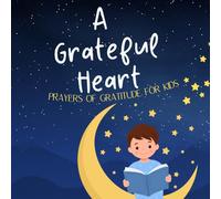 A Grateful Heart: Prayers of Gratitude for Kids