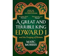 A Great and Terrible King : Edward I and the Forging of Britain
