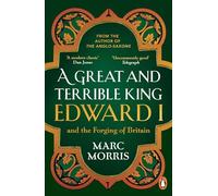 Marc Morris – A Great and Terrible King: Edward I and the Forging of Britain – Tascabile
