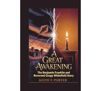 A Great Awakening: The Benjamin Franklin and Reverend George Whitefield Story