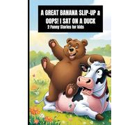 A great banana Slip-Up & Oops! I sat on a duck: 2 Funny stories for kids